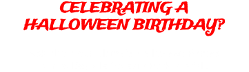 CELEBRATING A HALLOWEEN BIRTHDAY? Ask about our Ultimate Halloween Parties during Bayville Scream Park this fall.